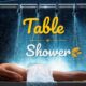 Table Shower